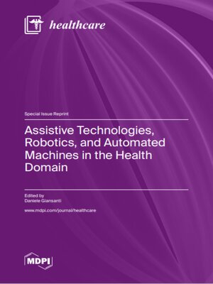 cover image of Assistive Technologies, Robotics, and Automated Machines in the Health Domain